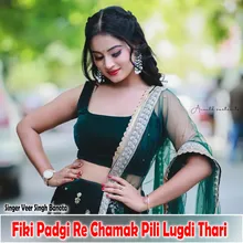 Fiki Padgi Re Chamak Pili Lugdi Thari